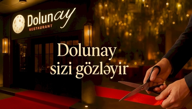 Bakıda yeni açılan möhtəşəm restoran - DOLUNAY sizin yolunuzu gözləyir! - FOTO / VIDEO