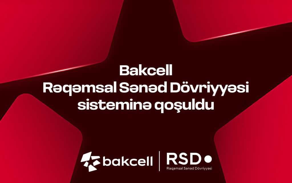 “Bakcell” Rəqəmsal Sənəd Dövriyyəsi (RSD) sisteminə qoşulub
