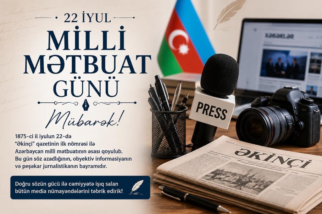 22 İyul – Milli Mətbuat Günü: Sözün məsuliyyəti və cəmiyyət qarşısında missiya